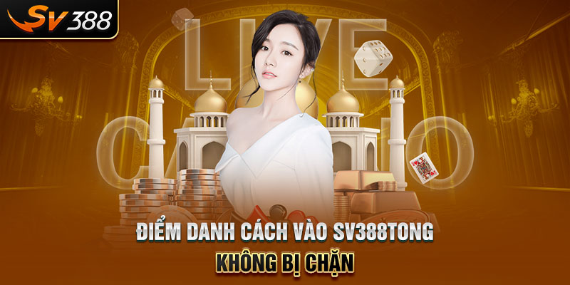 Điểm danh cách vào SV388tong không bị chặn