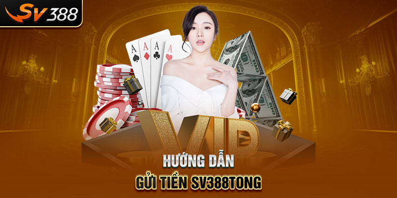 Hướng dẫn gửi tiền SV388tong