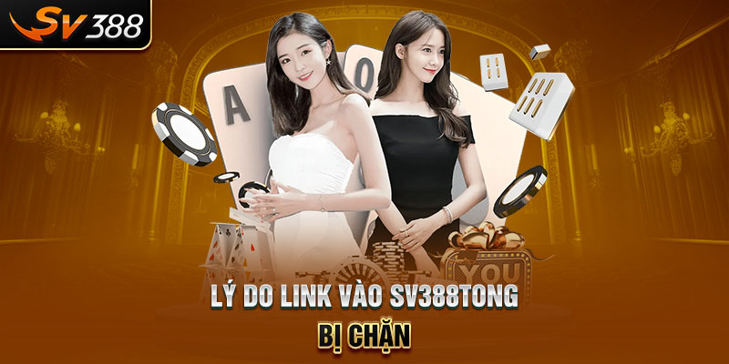 Lý do link vào SV388tong bị chặn