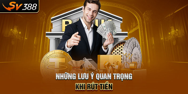 Những lưu ý quan trọng khi rút tiền