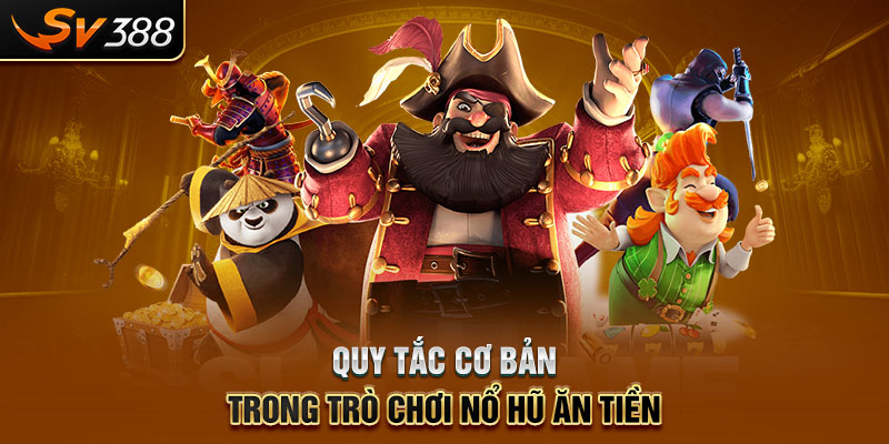 Quy tắc cơ bản trong trò chơi Nổ Hũ ăn tiền
