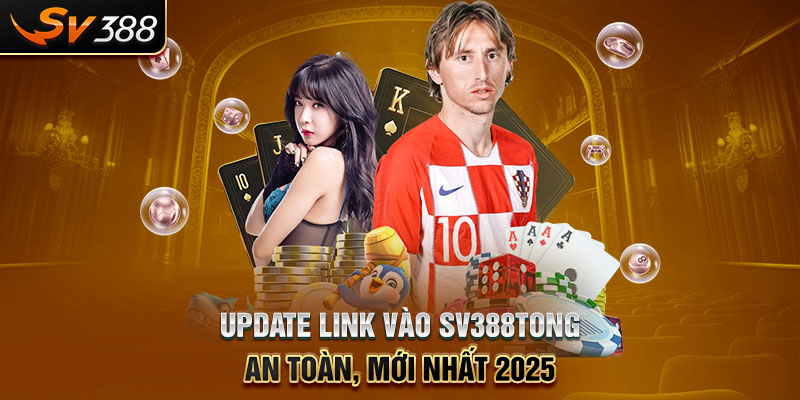 Update link vào SV388tong an toàn, mới nhất 2025